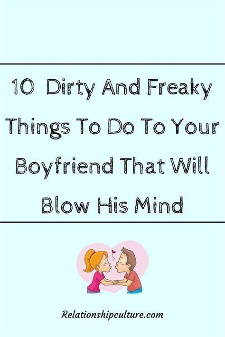 10 Freaky Things To Do To Your Boyfriend Relationship Culture
