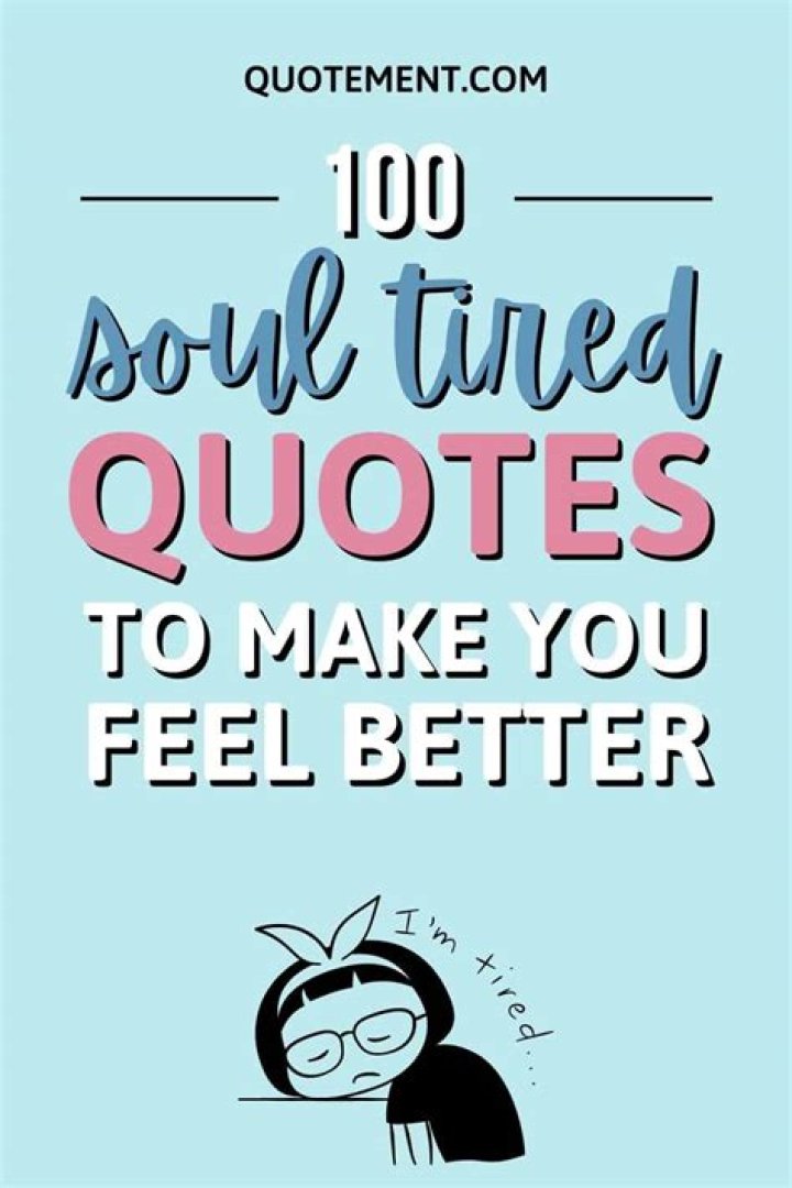 84 Tired Quotes To Rejuvenate Your Tired Soul