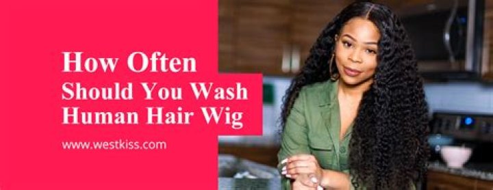 How often should you wash human hair wig?