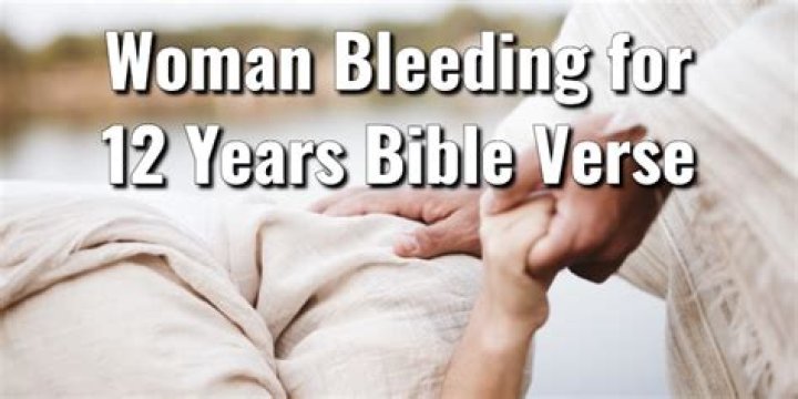 Why did the woman in the Bible bleed for 12 years?